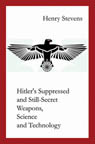 HITLERS SUPPRESSED and STILL-SECRET WEAPONS